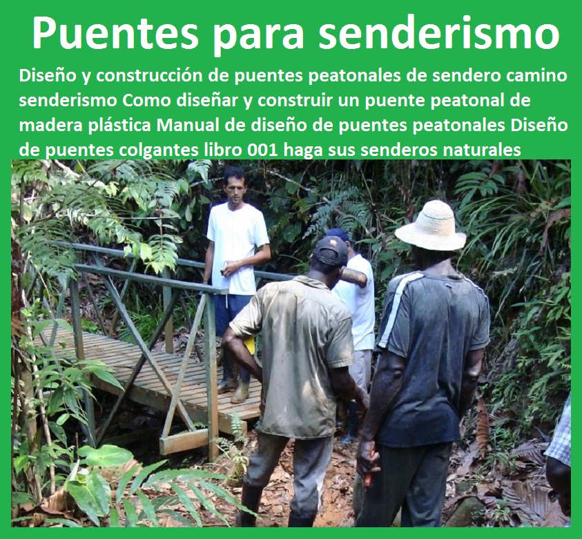 Diseño y construcción de puentes peatonales de sendero camino senderismo Como diseñar y construir un puente peatonal de madera plástica Manual de diseño de puentes peatonales Diseño de puentes colgantes libro 001 Diseño y construcción de puentes peatonales de sendero camino senderismo Como diseñar y construir un puente peatonal de madera plástica Manual de diseño de puentes peatonales Diseño de puentes colgantes libro 001